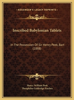 Hardcover Inscribed Babylonian Tablets: In The Possession Of Sir Henry Peek, Bart (1888) Book