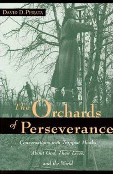 Paperback The Orchards of Perseverance: Conversations with Trappist Monks about God, Their Lives, and the World Book