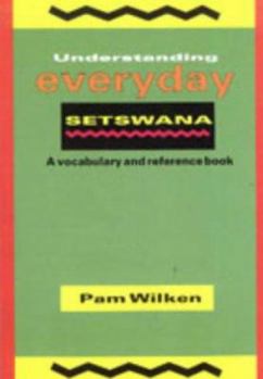 Paperback Understanding everyday Setswana: A vocabulary and reference book = Tlotlofoko le kumako buka Book