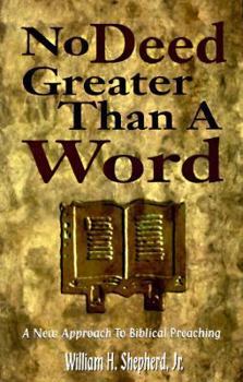 Paperback No Deed Greater Than a Word: A New Approach to Biblical Preaching Book