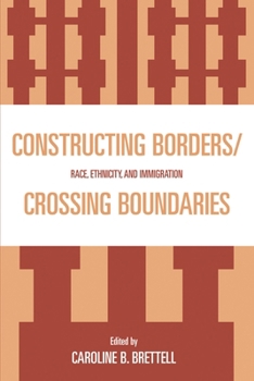 Constructing Borders/Crossing Boundaries: Race, Ethnicity, and Immigration