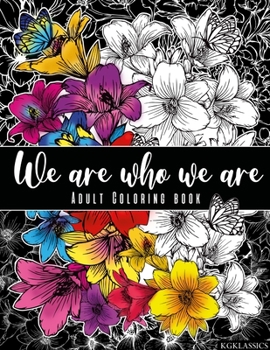 Paperback We are who we are: Adult Coloring Book