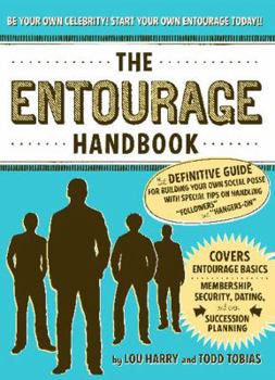 Paperback The Entourage Handbook: The Definitive Guide for Building Your Own Social Posse with Special Tips on Handling "followers" and "hangers-On" Book