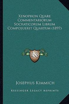 Paperback Xenophon Quare Commentariorum Socraticorum Librum Composuerit Quartum (1897) [Latin] Book