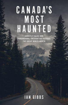 Paperback Canada's Most Haunted: Ghostly Tales and Paranormal Encounters Across the Great White North Book