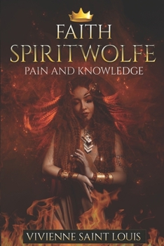 Paperback Faith Spiritwolfe: Pain and Knowledge Book