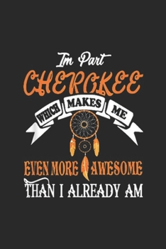Paperback i'm part Cherokee which makes me even more awesome than already am: i'm part Cherokee native American Journal/Notebook Blank Lined Ruled 6x9 100 Pages Book