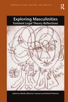 Hardcover Exploring Masculinities: Feminist Legal Theory Reflections Book