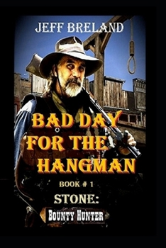 Bad Day for the Hangman: Book # 1 of Series: Stone: Bounty Hunter # 1: Western action and adventures of Deputy U. S. Marshal, Bounty Hunter, and Gunfighter Jake Stone.