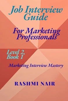 Job Interview Guide for Marketing Professionals: Marketing Interview Mastery – Level 2, Book 1