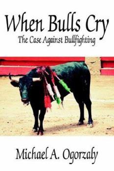 When Bulls Cry: The Case Against Bullfighting