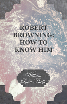 Paperback Robert Browning: How to Know Him Book