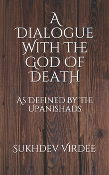 Paperback A Dialogue With The God Of Death: As Defined By The Upanishads Book