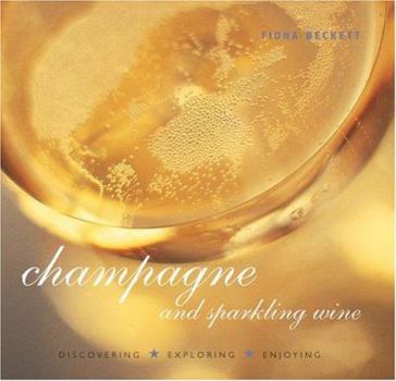 Hardcover Champagne and Sparkling Wine: Discovering Exploring Enjoying Book