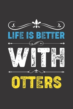 Life Is Better With Otters: Funny Otters Lovers Gifts Dot Grid Journal Notebook 6x9 120 Pages