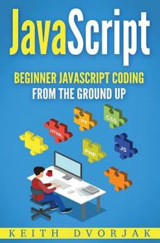 Paperback JavaScript: Beginner JavaScript Coding From The Ground Up Book