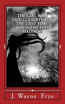 Paperback The Girl Who Said Goodbye for the Last Time: A Descent into Madness Book