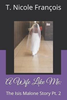 Paperback A Wife Like Me: The Isis Malone Story Pt. 2 Book