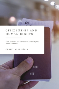 Citizenship and Human Rights: From Exclusive and Universal to Global Rights: A New Framework