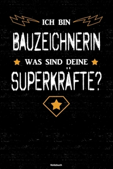 Ich bin Bauzeichnerin was sind deine Superkräfte? Notizbuch: Bauzeichnerin Journal DIN A5 liniert 120 Seiten Geschenk (German Edition)