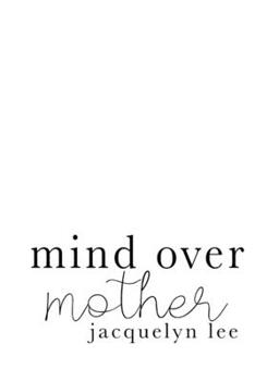 Paperback mind over mother: a collection of poems, essays, and open letters to my estranged mother Book