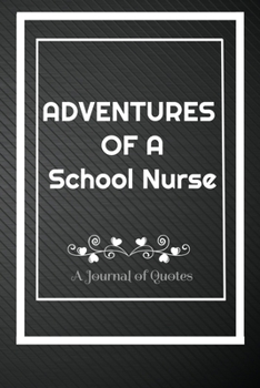 Paperback Adventures of A School Nurse: A Journal of Quotes: Perfect Quote Journal for School Nurse gift, 100 Pages 6*9 Inch Journal, Best gift for School Nur Book