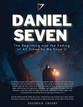 Paperback Daniel Seven: The Beginning and the Ending of All Times As We Know It Book