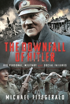 Hardcover The Downfall of Hitler: His Personal, Military and Social Failures Book