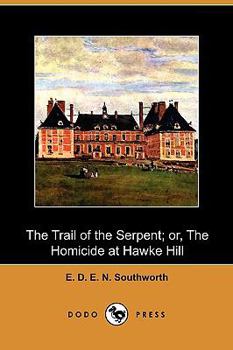 Paperback The Trail of the Serpent; Or, the Homicide at Hawke Hill (Dodo Press) Book