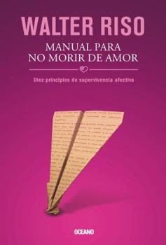 Paperback Manual Para No Morir de Amor: Diez Principios de Supervivencia Afectiva [Spanish] Book