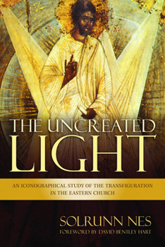 Paperback The Uncreated Light: An Iconographical Study of the Transfiguration in the Eastern Church Book