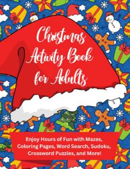 Paperback Christmas Activity Book for Adults: Enjoy Hours of Christmas Fun with Mazes, Coloring Pages, Word Search, Sudoku, Crossword Puzzles, and More Book