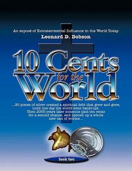 Paperback 10 Cents for the World: An Expose of Extraterrestrial Influence in the World Today Book