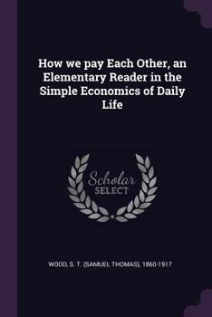 Paperback How we pay Each Other, an Elementary Reader in the Simple Economics of Daily Life Book