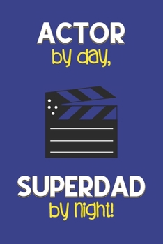 Paperback Actor by day, Superdad by night!: Dad Gifts for Actors: Novelty Gag Notebook Gift: Lined Paper Paperback Journal for Writing, Sketching or Doodling Book