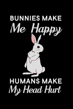 Paperback Bunnies Make Me Happy Humans Make My Head Hurt: Blank Lined Journal Notebook, 6" x 9", Rabbit journal, Rabbit notebook, Ruled, Writing Book, Notebook Book
