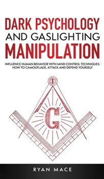 Hardcover Dark Psychology and Gaslighting Manipulation: Influence Human Behavior with Mind Control Techniques: How to Camouflage, Attack and Defend Yourself Book