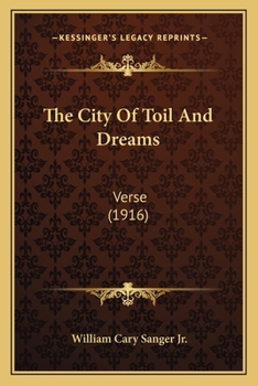 Paperback The City Of Toil And Dreams: Verse (1916) Book