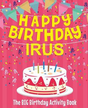 Paperback Happy Birthday Irus - The Big Birthday Activity Book: (Personalized Children's Activity Book) Book