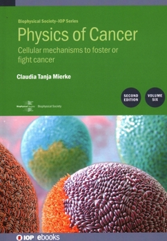Hardcover Physics of Cancer, Volume 6 (Second Edition): Cellular mechanisms to foster or fight cancer Book