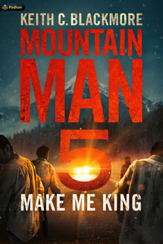 Make Me King - Book #5 of the Mountain Man