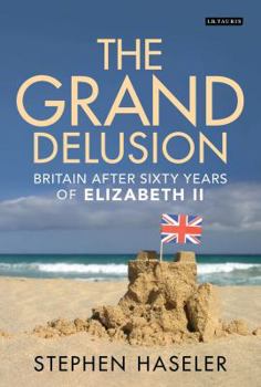 Hardcover The Grand Delusion: Britain After Sixty Years of Elizabeth II Book