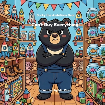 Paperback Bucky the Ambitious Bear Can't Buy Everything!: A Story About Choosing, Saving, and Being Ambitious Book