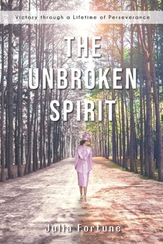 Paperback The Unbroken Spirit: Victory through a Lifetime of Perseverance Book
