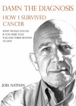 Paperback Damn the diagnosis: How I survived cancer Book