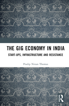 Hardcover The Gig Economy in India: Start-Ups, Infrastructure and Resistance Book