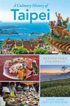 Hardcover A Culinary History of Taipei: Beyond Pork and Ponlai Book