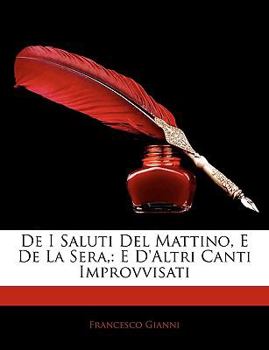 Paperback de I Saluti del Mattino, E de La Sera,: E D'Altri Canti Improvvisati [Italian] Book
