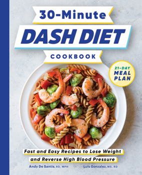 Paperback 30-Minute Dash Diet Cookbook: Fast and Easy Recipes to Lose Weight and Reverse High Blood Pressure Book