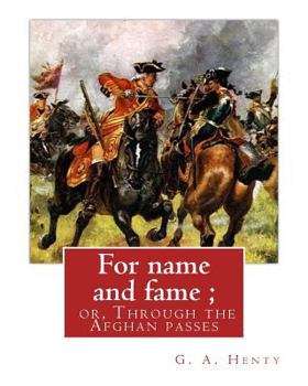 Paperback For name and fame; or, Through the Afghan passes, By G. A. Henty: George Alfred Henty (8 December 1832 - 16 November 1902) was a prolific English nove Book